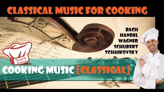 🎹 Classical MUSIC for COOKING 🎶 classical cooking music 👉 Schubert Bach Handel Wagner Tchaikovsky