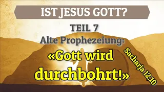 Teil 7 - Ist Jesus GOTT? Alte Prophezeiung: «Gott wird durchbohrt!» (Sacharja 12,10)
