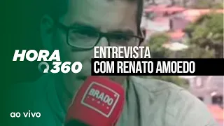 ENTREVISTA COM RENATO AMOEDO - AO VIVO:  HORA 360 - 01/06/2023