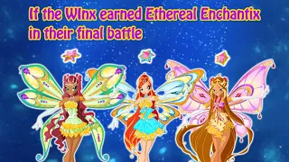 If the Winx earned Ethereal Enchantix in their final battle - Alternative Winx