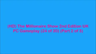 (HD) #TheMillionaireShow #2ndEdition UK #PCGameplay (24 of 30) (Part 2 of 3)