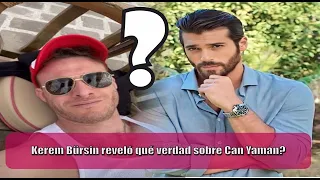 Kerem Bürsin revealed what truth about Can Yaman?