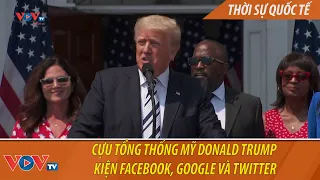 Cựu Tổng thống Mỹ Donald Trump kiện Facebook, Google và Twitter