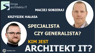 Architekt IT - czyli kto? Rozmowa z Maćkiem Sobierajem. Enterprise vs Solution vs IT Architekt.