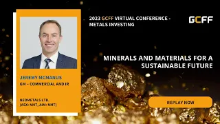 Minerals And Materials For A Sustainable Future - Neometals Ltd. at GCFF Mar 23.