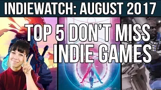 IndieWatch: Top 5 "Don't Miss!" Indie Games (August 2017)