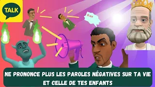 NE PRONONCE PLUS LES PAROLES NÉGATIVES SUR TA VIE ET CELLE DE TES ENFANTS: ANIMATION CHRÉTIENNE