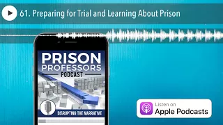 61. Preparing for Trial and Learning About Prison
