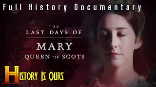 The Last Days Of Mary Queen Of Scots (History of England) | History Is Ours