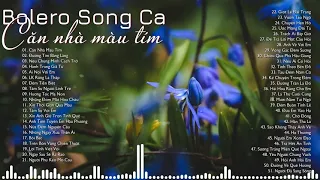 LK Căn Nhà Màu Tím, Đường Tím Bằng Lăng - Nhạc Vàng Bolero Song Ca Say Đắm Ngàn Con Tim