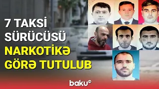 7 taksi sürücüsü narkotikə görə tutulub - BAKU TV