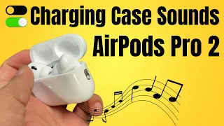 AirPods Pro 2: How to Enable/Disable Charging Case Sounds (With Test)