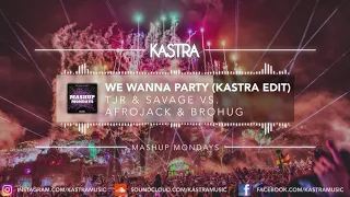 TJR & Savage - We Wanna Party (Kastra Edit) | MASHUP MONDAYS