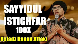 SAYYIDUL ISTIGHFAR 100x Ustadz Hanan Attaki | سيد الاستغفار