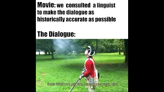 "Historically Accurate" Movie Dialogue Be Like