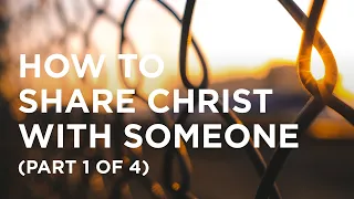 How to Share Christ with Someone (Part 1 of 4) - 06/13/23