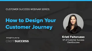 Customer Success Webinar - How to Design Your Customer Journey