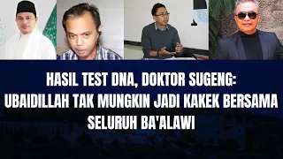 Hasil Test DNA, Doktor Sugeng: Ubaidillah Tak Mungkin Jadi Kakek Bersama Seluruh Ba'alawi