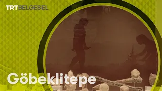 Göbeklitepe | Medeniyet Kaşifleri | TRT Belgesel