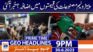 Geo News Headlines 9 PM - Petrol Prices | 30 June 2023