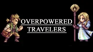 Overpowered Travelers - (Octopath Traveler)