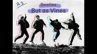 Beatles As Vines! (Pt. 3)