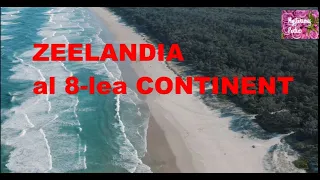 ZEELANDIA -al 8-lea continent si secretele sale inca nedezvaluite.