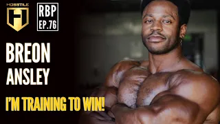 I CAN WIN NUMBER THREE! | Breon Ansley | Real Bodybuilding Podcast Ep.76