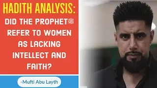 Hadith Analysis: Did the Prophet ﷺ Refer to Women as Lacking Intellect and Faith?