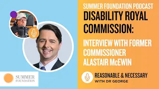Disability Royal Commission: Interview with Former Commissioner Alastair McEwin