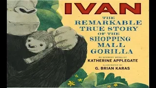 Read a Loud, "IVAN" The Remarkable True Story of the Shopping Mall Gorilla