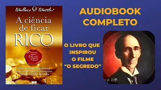 A Ciencia de Ficar Rico - Livro Wallace Wattles - Audiobook Completo