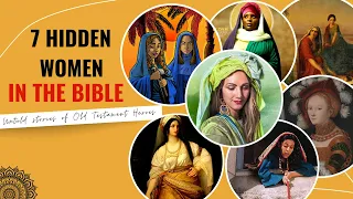 7 Hidden Women in the Bible - Untold Stories of Old Testament Heroes