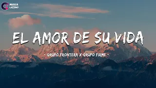 Grupo Frontera X Grupo Firme - El Amor De Su Vida ( Letra / Lyrics )