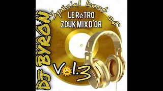 Dj Byron : le rétro zouk mix d'or vol.3 (mix 2023🎧)Spécial best of zouk rétro