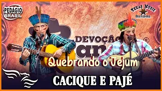 Quebrando o Jejum - CACIQUE E PAJÉ