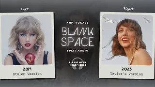 Taylor Swift - Blank Space (Stolen vs. Taylor's Version / Split Audio)