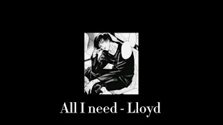 All I need-Lloyd (slowed +reverbed)