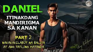 NAKAKAKILABOT NA BALITA AT ANG TATLONG MATANDA || DANIEL PART 2 || ITINAKDANG MANDIRIGMA SA KANAN