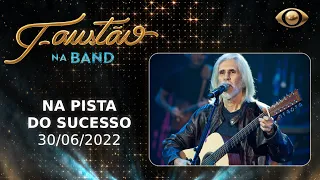 FAUSTÃO NA BAND - NA PISTA DO SUCESSO - 30/06/2022 - PROGRAMA COMPLETO