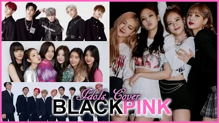 Kpop Idols Cover BLACKPINK Songs