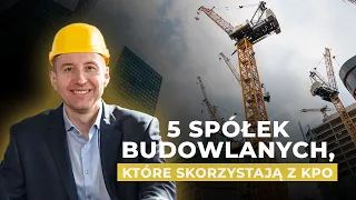 TOP 5 spółek budowlanych które skorzystają na KPO