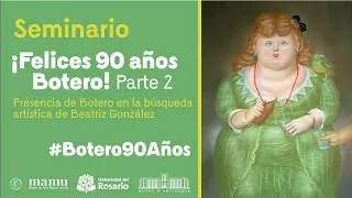 Seminario Botero 90 años| Presencia de Botero en la búsqueda artística de Beatriz González Parte 2