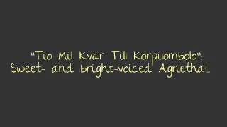 (Intro:) "Tio Mil Kvar Till Korpilombolo": Sweet- and bright-voiced Agnetha!...