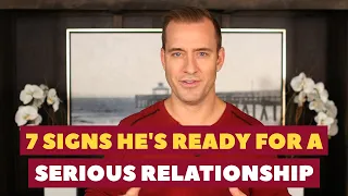 7 Signs He's Ready For a Serious Relationship | Dating Advice for Women by Mat Boggs