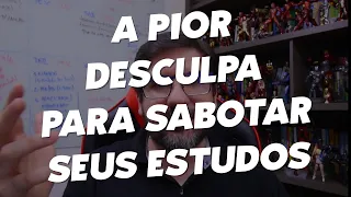 🔴 A PIOR DESCULPA PRA SABOTAR SEUS ESTUDOS 🔴