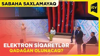 Elektron siqaretlər niyə qadağan edilməlidir? | Sabaha saxlamayaq | 01.05.2024