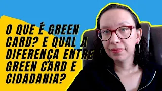 O que é Green Card? E qual a diferença entre Green Card e Cidadania?
