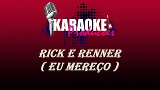 RICK E RENNER - EU MEREÇO ( KARAOKE )