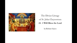 Orthodox Divine Liturgy; 23.  I will Bless the Lord (for Acapella Choir)